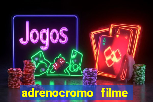 adrenocromo filme onde assistir